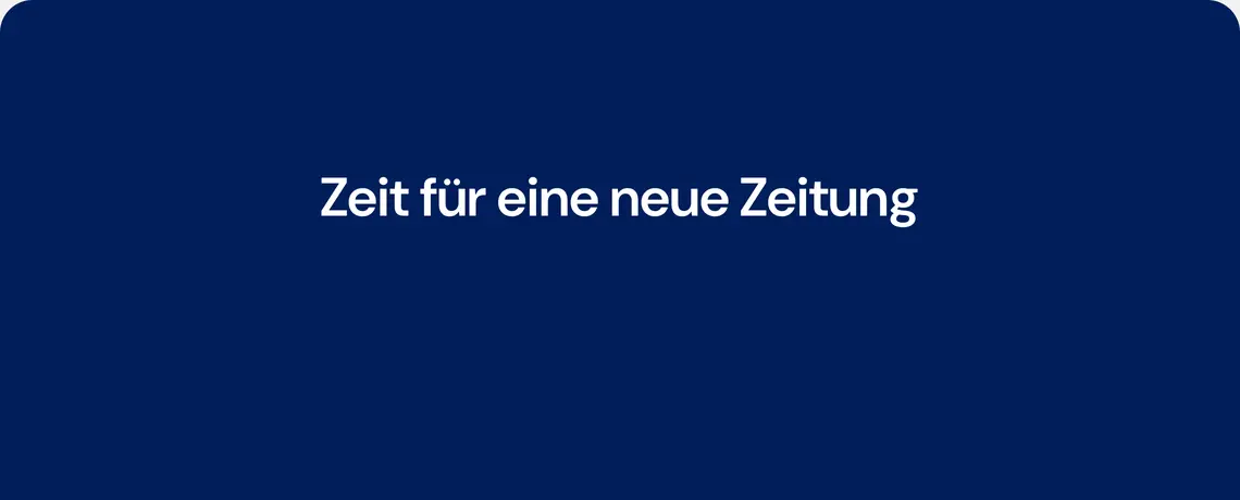 Zeit für eine neue Zeitung